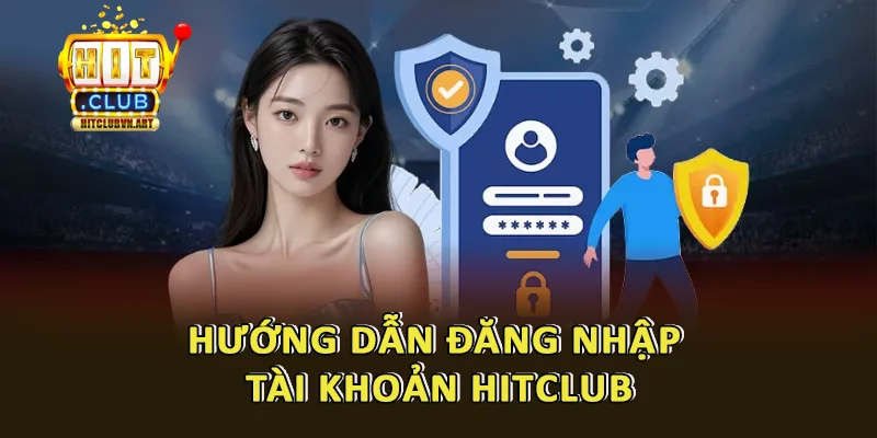 Hướng dẫn đăng nhập Hitclub