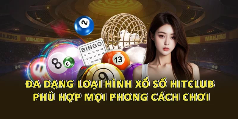 Đa dạng loại hình Xổ Số HitClub 
