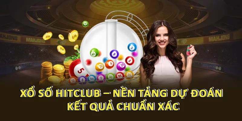 Xổ Số Hitclub – Nền Tảng Dự Đoán Kết Quả Chuẩn Xác, Trải Nghiệm Minh Bạch