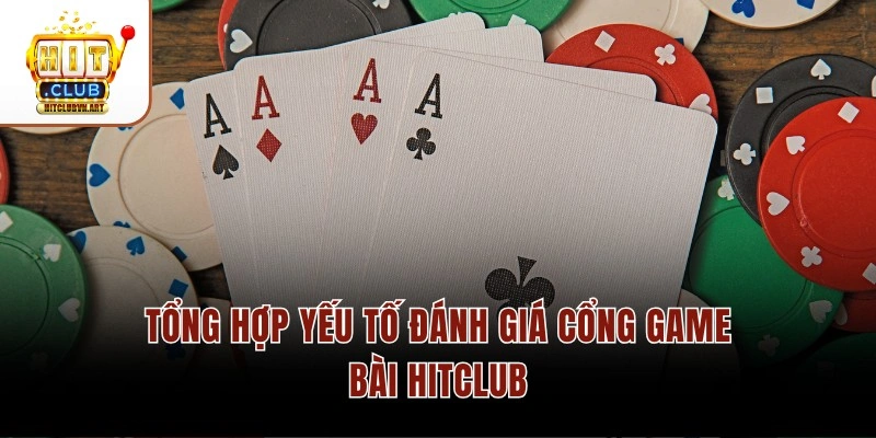 Tổng hợp yếu tố đánh giá cổng game bài Hitclub