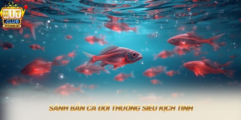 Hitclub 💰 Tải Hitclub Đổi Thưởng 1:1 Thần Tốc Tặng Quà 79K 12 Sảnh bắn cá đổi thưởng siêu kịch tính