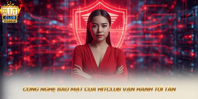 Hitclub 💰 Tải Hitclub Đổi Thưởng 1:1 Thần Tốc Tặng Quà 79K 10 Công nghệ bảo mật của HITCLUB vận hành tối tân